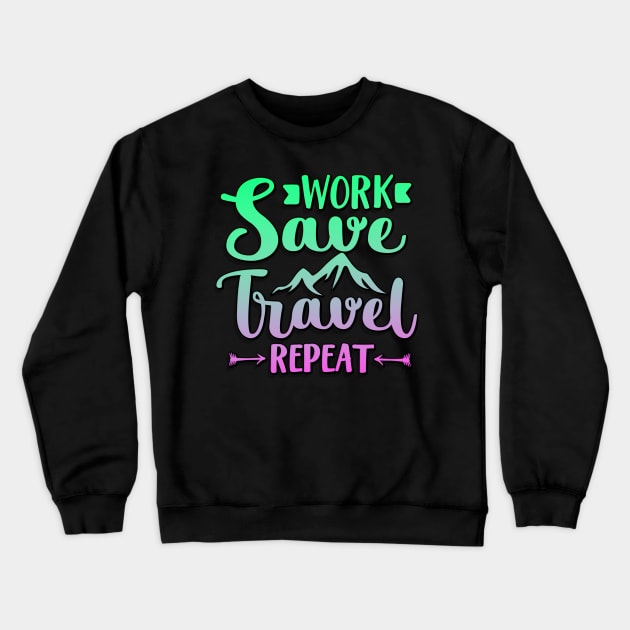 Work Save Travel Repeat Crewneck Sweatshirt by goldstarling